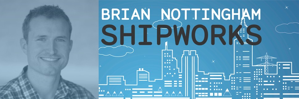 Maker Infrastructure - Brian Nottingham, Shipworks